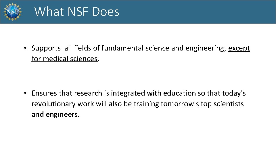 What NSF Does • Supports all fields of fundamental science and engineering, except for