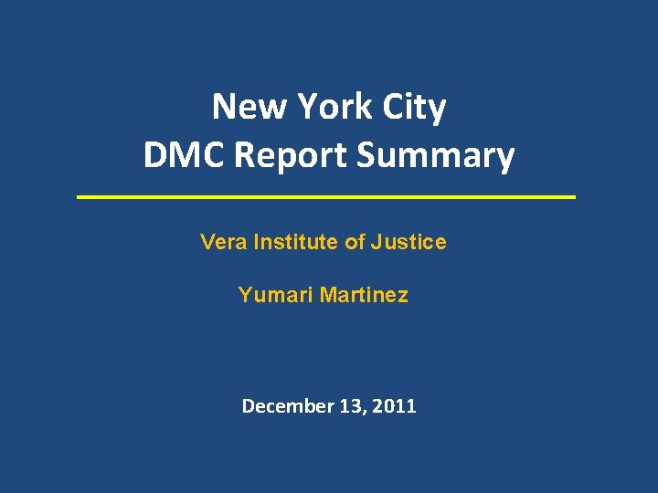 New York City DMC Report Summary Vera Institute of Justice Yumari Martinez December 13,