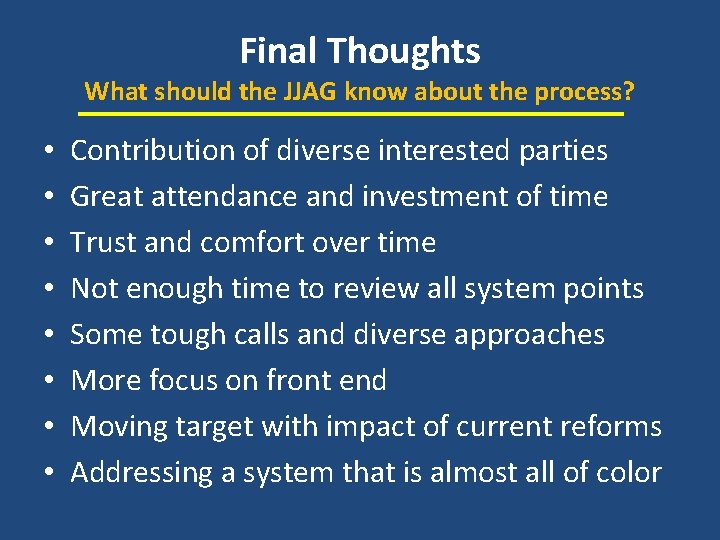 Final Thoughts What should the JJAG know about the process? • • Contribution of