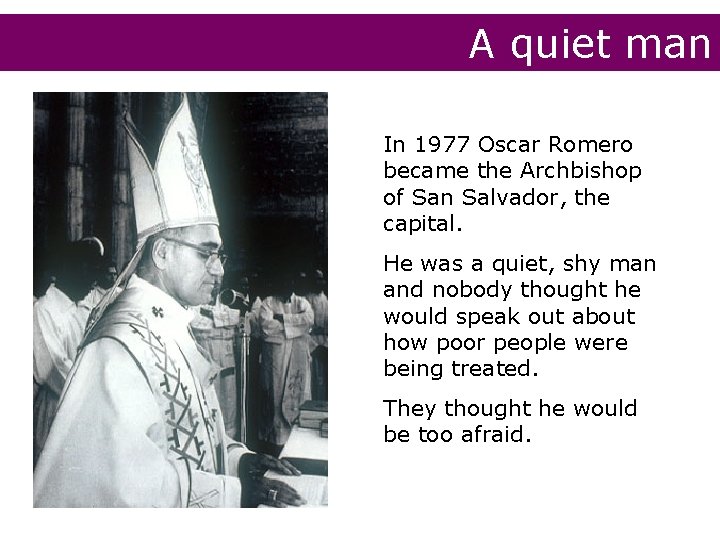 A quiet man In 1977 Oscar Romero became the Archbishop of San Salvador, the