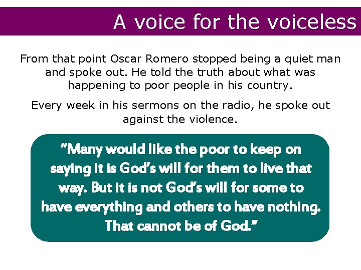 A voice for the voiceless From that point Oscar Romero stopped being a quiet