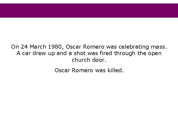 On 24 March 1980, Oscar Romero was celebrating mass. A car drew up and