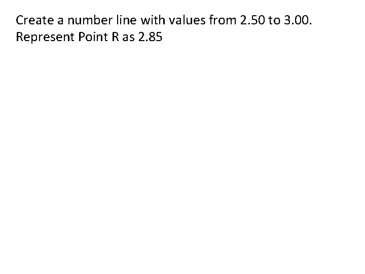 Create a number line with values from 2. 50 to 3. 00. Represent Point