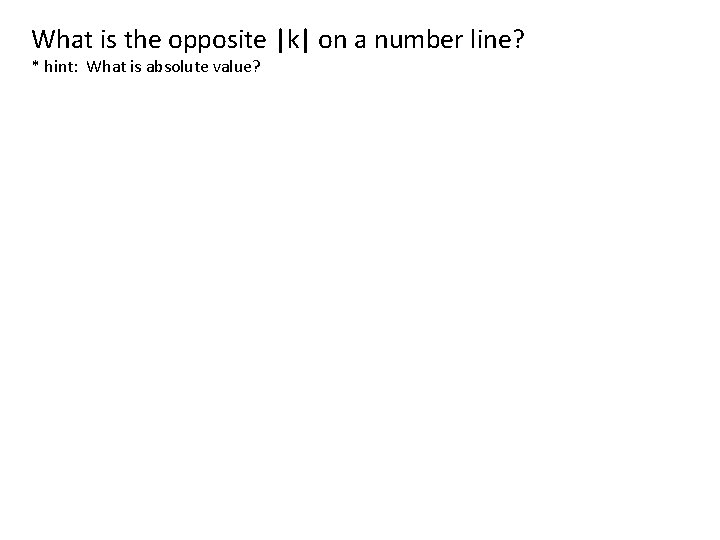 What is the opposite |k| on a number line? * hint: What is absolute