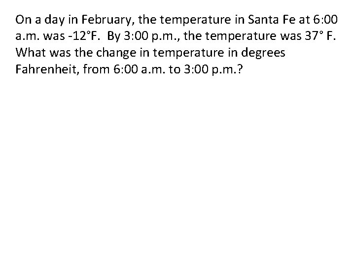 On a day in February, the temperature in Santa Fe at 6: 00 a.