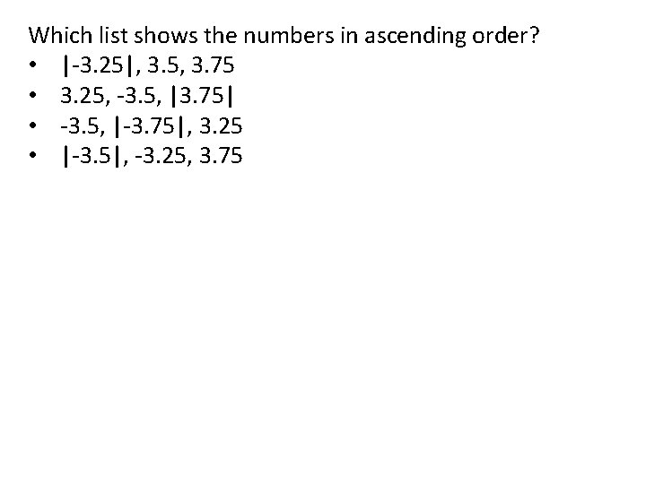 Which list shows the numbers in ascending order? • |-3. 25|, 3. 5, 3.