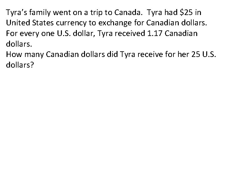 Tyra’s family went on a trip to Canada. Tyra had $25 in United States