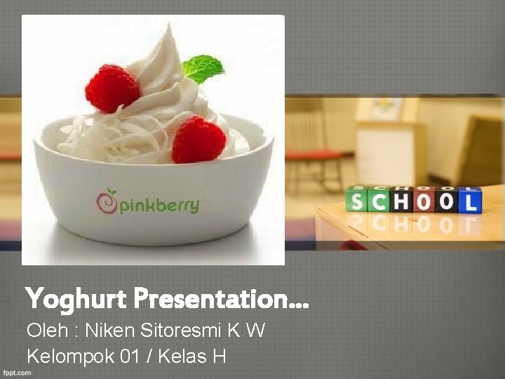 Yoghurt Presentation. . . Oleh : Niken Sitoresmi K W Kelompok 01 / Kelas