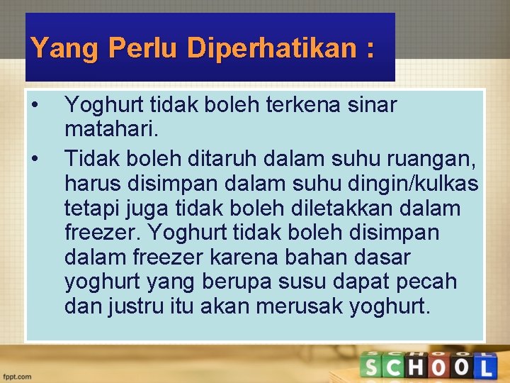 Yang Perlu Diperhatikan : • • Yoghurt tidak boleh terkena sinar matahari. Tidak boleh