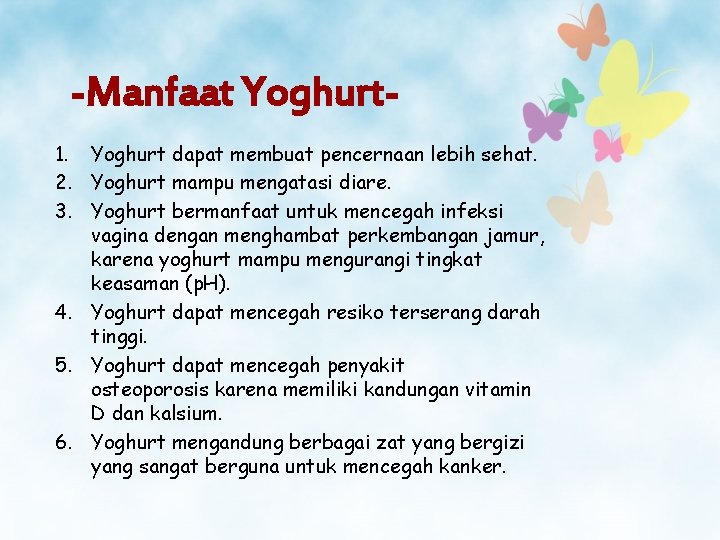 -Manfaat Yoghurt 1. Yoghurt dapat membuat pencernaan lebih sehat. 2. Yoghurt mampu mengatasi diare.