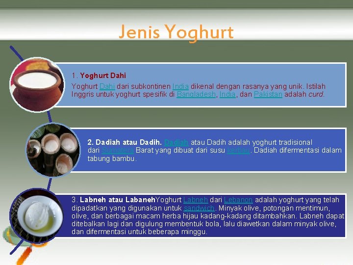 Jenis Yoghurt 1. Yoghurt Dahi dari subkontinen India dikenal dengan rasanya yang unik. Istilah