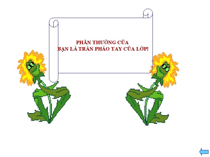 PHẦN THƯỞNG CỦA BẠN LÀ TRÀN PHÁO TAY CỦA LỚP! 