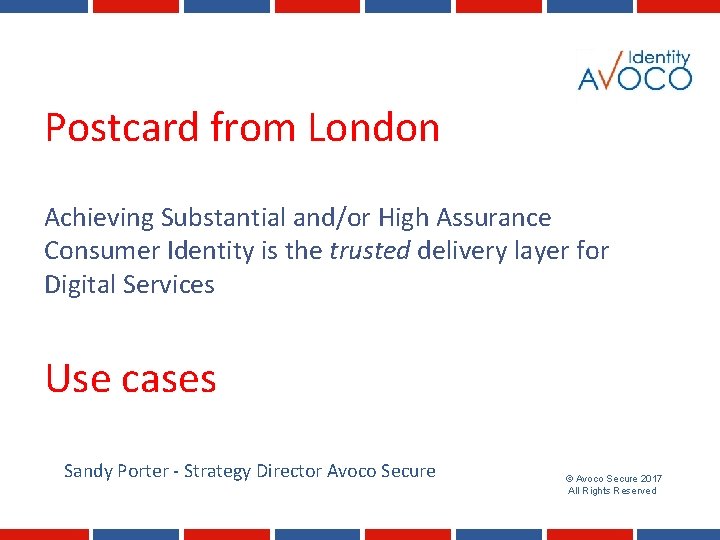 Postcard from London Achieving Substantial and/or High Assurance Consumer Identity is the trusted