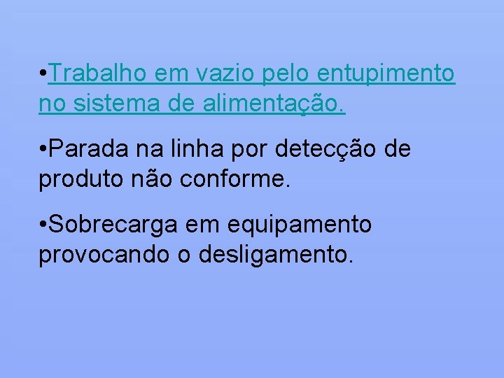  • Trabalho em vazio pelo entupimento no sistema de alimentação. • Parada na