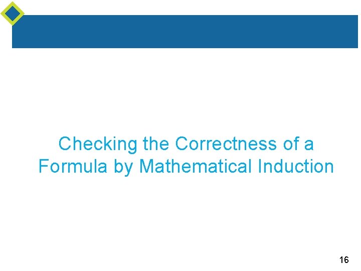Checking the Correctness of a Formula by Mathematical Induction 16 Checking the Correctness of a Formula by Mathematical Induction 16