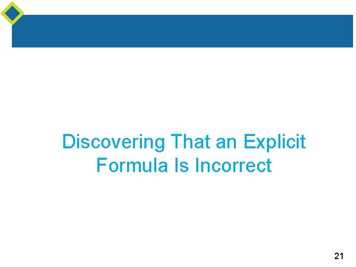 Discovering That an Explicit Formula Is Incorrect 21 Discovering That an Explicit Formula Is Incorrect 21