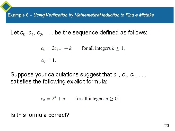 Example 8 – Using Verification by Mathematical Induction to Find a Mistake Let c Example 8 – Using Verification by Mathematical Induction to Find a Mistake Let c