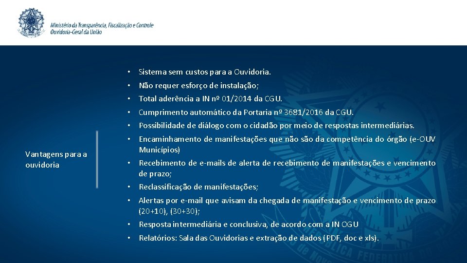  • • • Vantagens para a ouvidoria Sistema sem custos para a Ouvidoria.