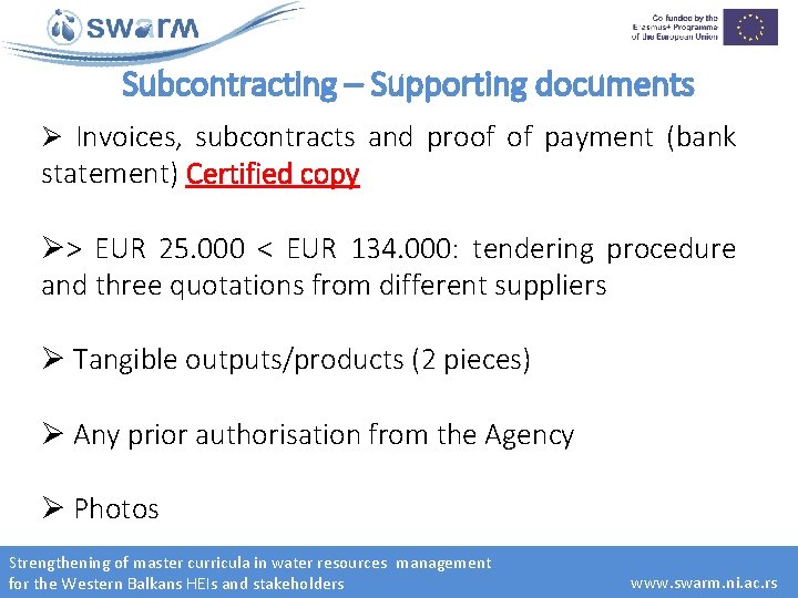 Subcontracting – Supporting documents Ø Invoices, subcontracts and proof of payment (bank statement) Certified