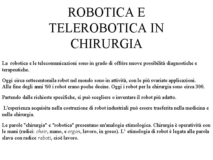 ROBOTICA E TELEROBOTICA IN CHIRURGIA La robotica e le telecomunicazioni sono in grado di