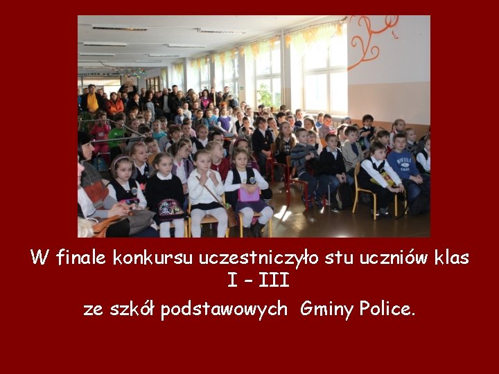 W finale konkursu uczestniczyło stu uczniów klas I – III ze szkół podstawowych Gminy