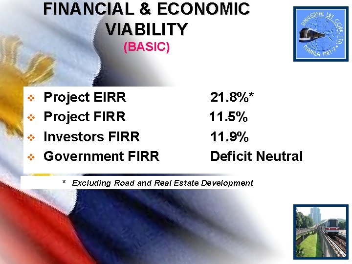FINANCIAL & ECONOMIC VIABILITY (BASIC) v v Project EIRR Project FIRR Investors FIRR Government FINANCIAL & ECONOMIC VIABILITY (BASIC) v v Project EIRR Project FIRR Investors FIRR Government