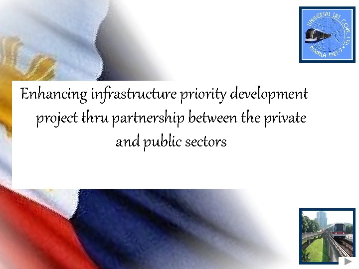 Enhancing infrastructure priority development project thru partnership between the private and public sectors Enhancing infrastructure priority development project thru partnership between the private and public sectors