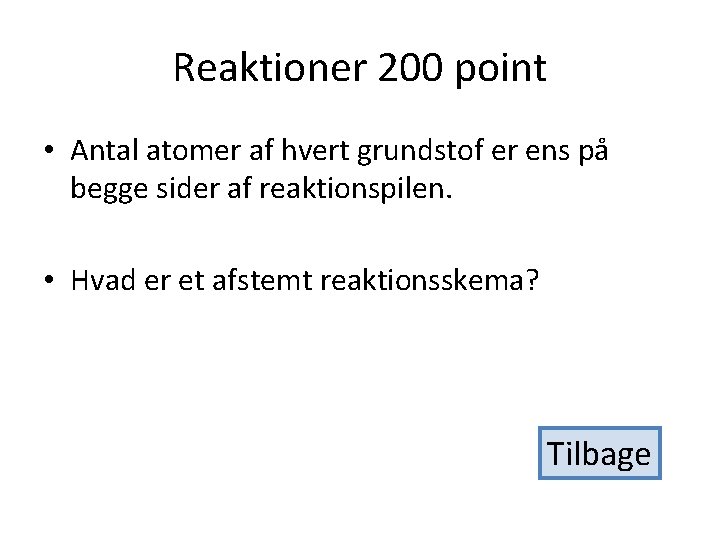 Reaktioner 200 point • Antal atomer af hvert grundstof er ens på begge sider