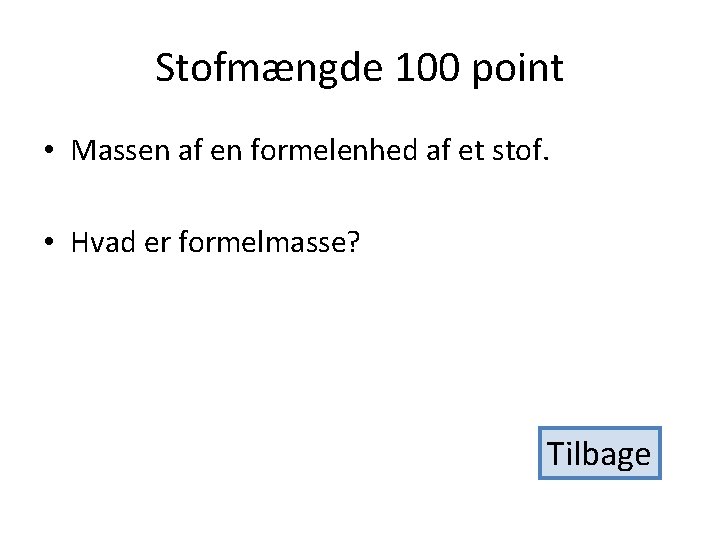 Stofmængde 100 point • Massen af en formelenhed af et stof. • Hvad er