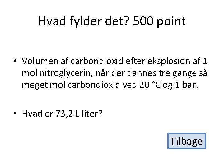 Hvad fylder det? 500 point • Volumen af carbondioxid efter eksplosion af 1 mol