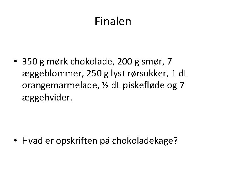 Finalen • 350 g mørk chokolade, 200 g smør, 7 æggeblommer, 250 g lyst