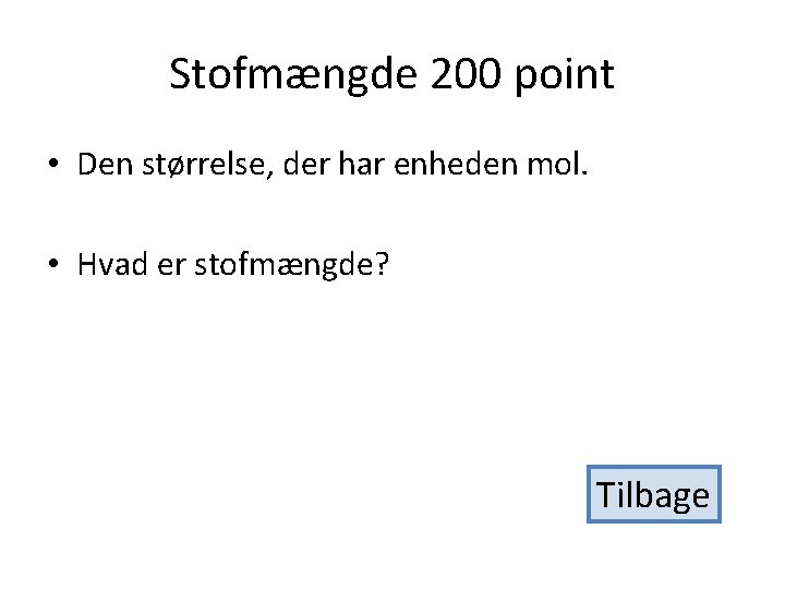 Stofmængde 200 point • Den størrelse, der har enheden mol. • Hvad er stofmængde?