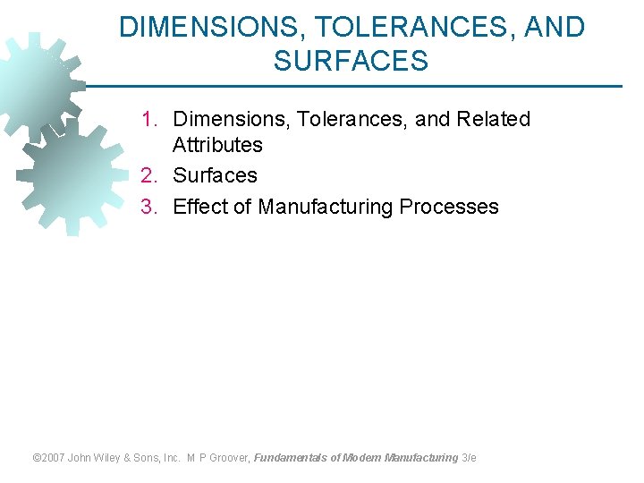 DIMENSIONS, TOLERANCES, AND SURFACES 1. Dimensions, Tolerances, and Related Attributes 2. Surfaces 3. Effect