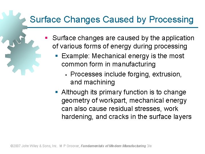 Surface Changes Caused by Processing § Surface changes are caused by the application of