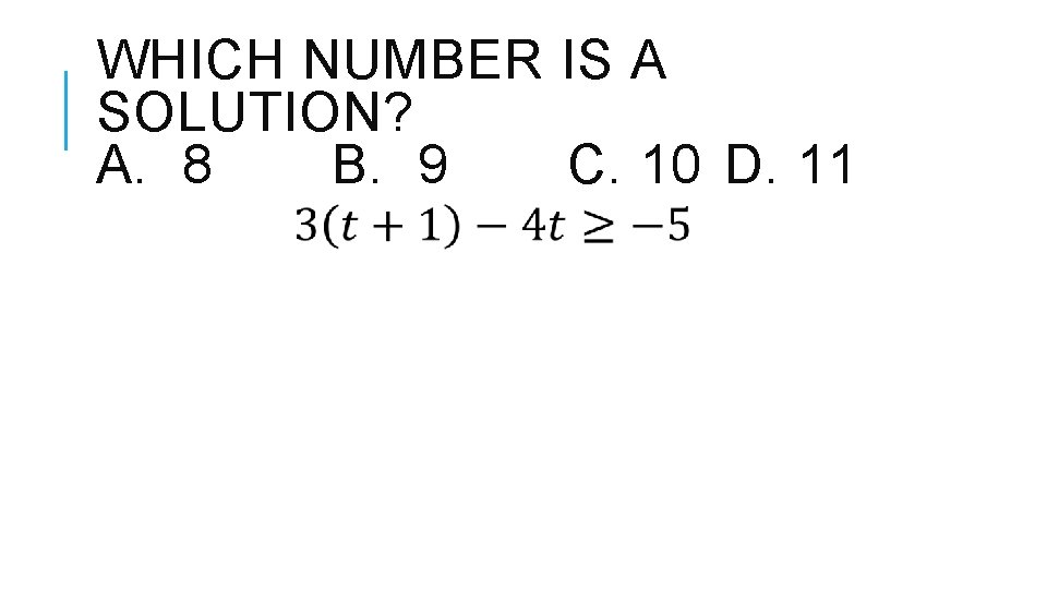 WHICH NUMBER IS A SOLUTION? A. 8 B. 9 C. 10 D. 11 