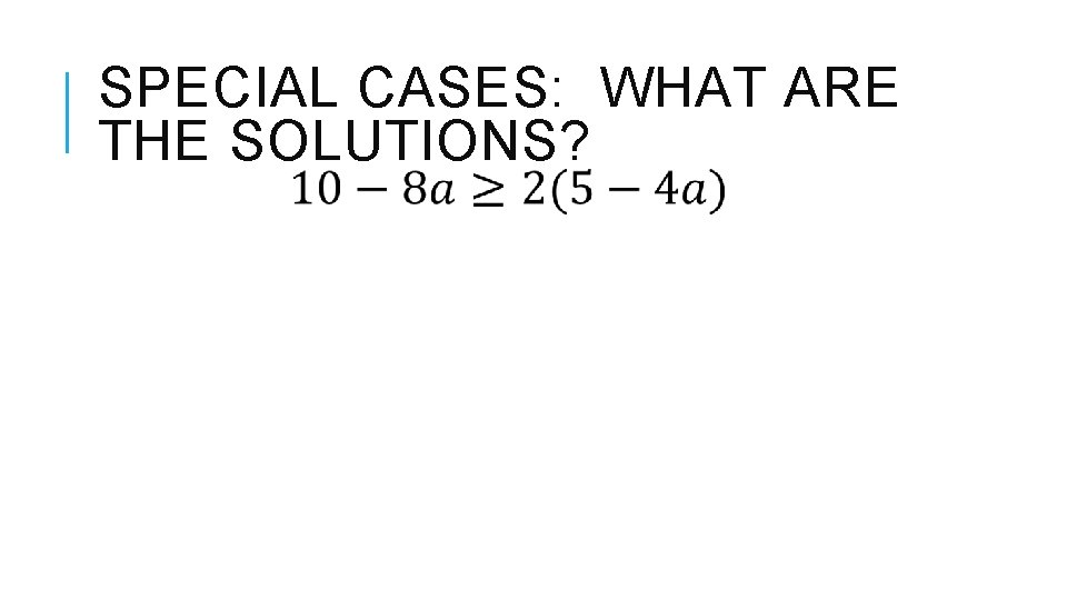 SPECIAL CASES: WHAT ARE THE SOLUTIONS? 