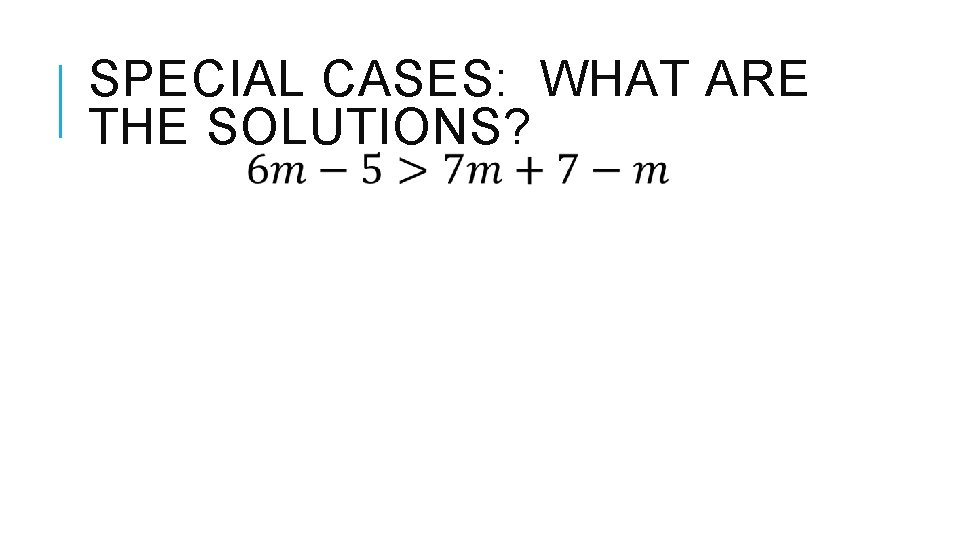 SPECIAL CASES: WHAT ARE THE SOLUTIONS? 