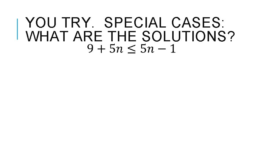 YOU TRY. SPECIAL CASES: WHAT ARE THE SOLUTIONS? 