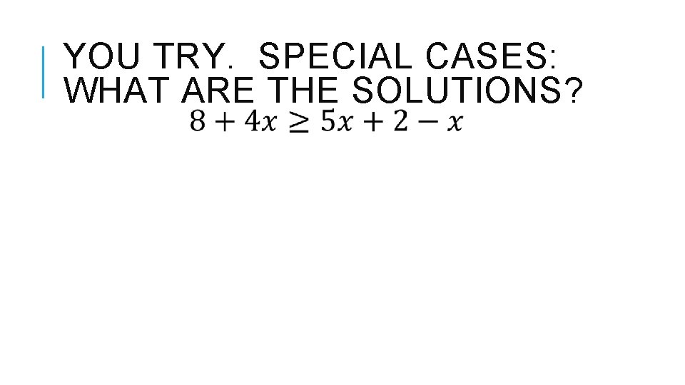 YOU TRY. SPECIAL CASES: WHAT ARE THE SOLUTIONS? 