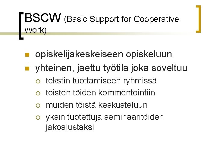 BSCW (Basic Support for Cooperative Work) n n opiskelijakeskeiseen opiskeluun yhteinen, jaettu työtila joka