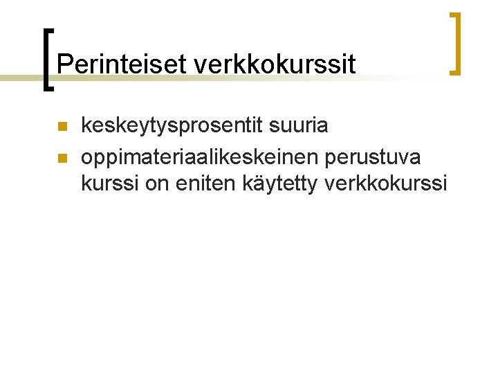 Perinteiset verkkokurssit n n keskeytysprosentit suuria oppimateriaalikeskeinen perustuva kurssi on eniten käytetty verkkokurssi 