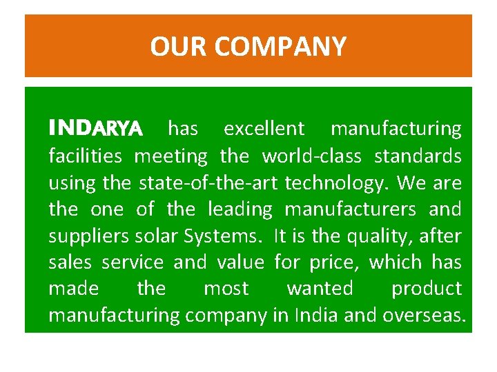 OUR COMPANY INDARYA has excellent manufacturing facilities meeting the world-class standards using the state-of-the-art