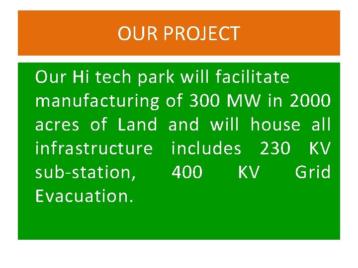 OUR PROJECT Our Hi tech park will facilitate manufacturing of 300 MW in 2000