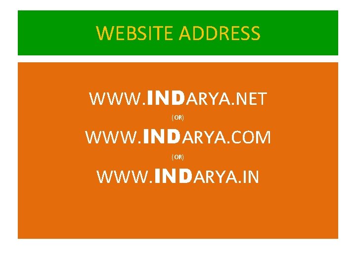 WEBSITE ADDRESS WWW. INDARYA. NET (OR) WWW. INDARYA. COM (OR) WWW. INDARYA. IN 