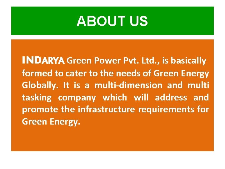 ABOUT US INDARYA Green Power Pvt. Ltd. , is basically formed to cater to