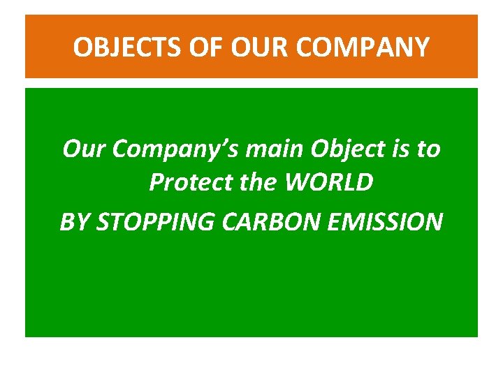 OBJECTS OF OUR COMPANY Our Company’s main Object is to Protect the WORLD BY