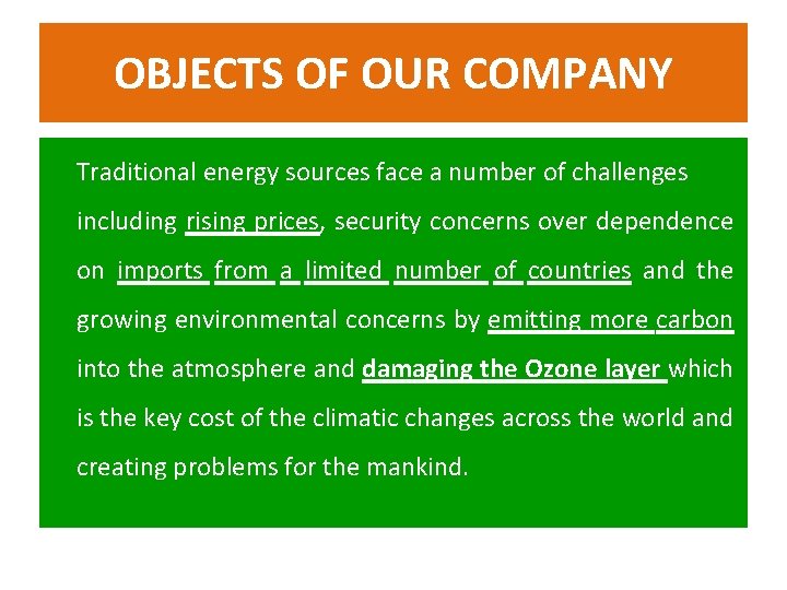 OBJECTS OF OUR COMPANY Traditional energy sources face a number of challenges including rising