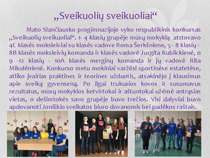 „Sveikuolių sveikuoliai“ Mato Slančiausko progimnazijoje vyko respublikinis konkursas „Sveikuolių sveikuoliai“. 1 4 klasių grupėje