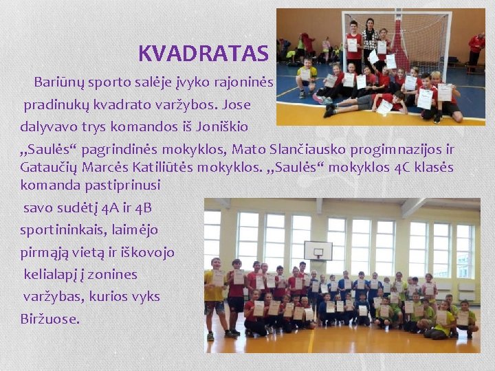  KVADRATAS Bariūnų sporto salėje įvyko rajoninės pradinukų kvadrato varžybos. Jose dalyvavo trys komandos