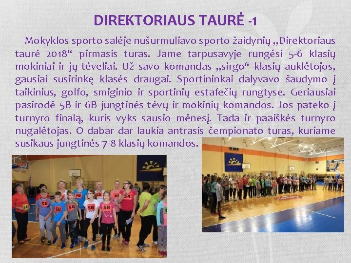 DIREKTORIAUS TAURĖ -1 Mokyklos sporto salėje nušurmuliavo sporto žaidynių „Direktoriaus taurė 2018“ pirmasis turas.